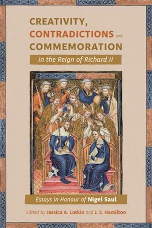 Creativity, Contradictions and Commemoration in the Reign of Richard II