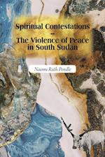 Spiritual Contestations - The Violence of Peace in South Sudan