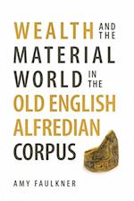 Wealth and the Material World in the Old English Alfredian Corpus