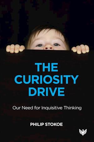 The Curiosity Drive : Our Need for Inquisitive Thinking