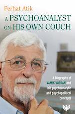 A Psychoanalyst on His Own Couch : A Biography of Vamik Volkan and His Psychoanalytic and Psychopolitical Concepts