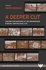 A Deeper Cut : Further Explorations of the Unconscious in Social and Political Life
