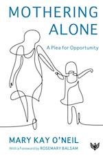 Mothering Alone : A Plea for Opportunity