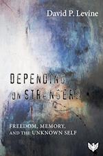 Depending on Strangers : Freedom, Memory, and the Unknown Self