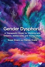 Gender Dysphoria : A Therapeutic Model for Working with Children, Adolescents and Young Adults