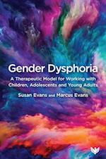 Gender Dysphoria : A Therapeutic Model for Working with Children, Adolescents and Young Adults