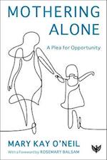 Mothering Alone : A Plea for Opportunity