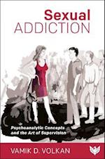 Sexual Addiction : Psychoanalytic Concepts and the Art of Supervision