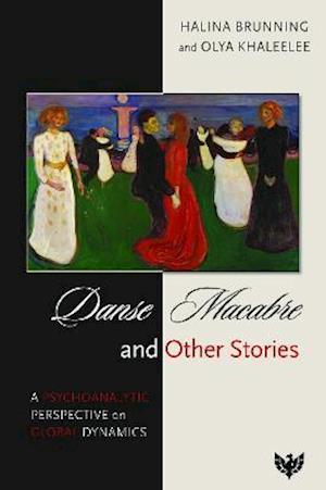 Danse Macabre and Other Stories : A Psychoanalytic Perspective on Global Dynamics