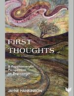 First Thoughts : A Psychoanalytic Perspective on Beginnings