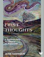 First Thoughts : A Psychoanalytic Perspective on Beginnings