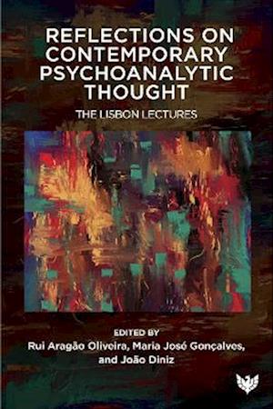 Reflections on Contemporary Psychoanalytic Thought : The Lisbon Lectures