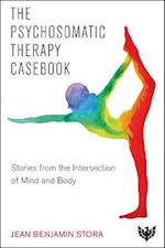 The Psychosomatic Therapy Casebook : Stories from the Intersection of Mind and Body