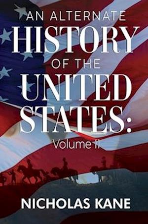 An Alternate History of the United States: Volume II