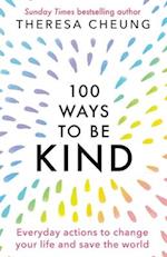 100 Ways to Be Kind: Everyday actions to change your life and save the world 