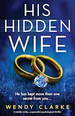 His Hidden Wife: A totally twisty, suspenseful psychological thriller 
