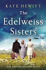 The Edelweiss Sisters: An epic, heartbreaking and gripping World War 2 novel 