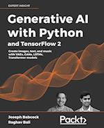 Generative AI with Python and TensorFlow 2: Harness the power of generative models to create images, text, and music 