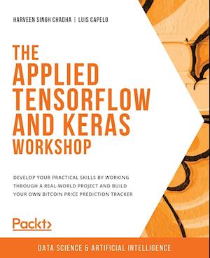 The Applied TensorFlow and Keras Workshop