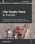 Clip Studio Paint by Example: Understand how to use CSP in a faster and more productive way for concept art, illustrations, and comics 