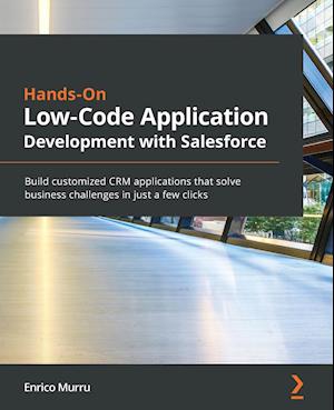 Hands-On Low-Code Application Development with Salesforce