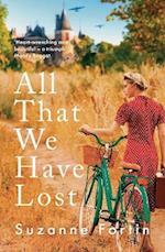All That We Have Lost : Absolutely Unputdownable and Utterly Heartbreaking World War II Novel