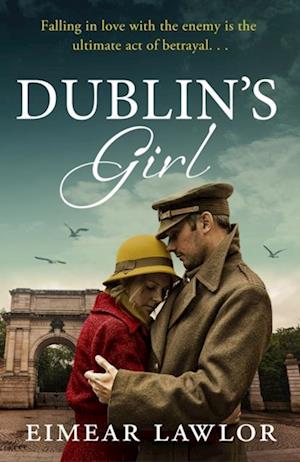 Dublin's Girl : A Sweeping Wartime Romance Novel from a Debut Voice in Fiction!
