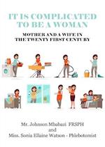 It is Complicated to be a Woman, Mother and a Wife in the Twenty First Century 