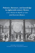 Polemics, Literature, and Knowledge in Eighteenth-Century Mexico