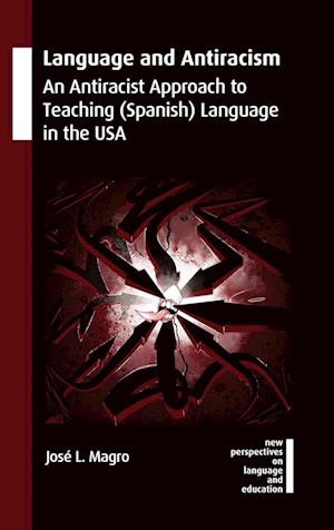 Language and Antiracism : An Antiracist Approach to Teaching (Spanish) Language in the USA