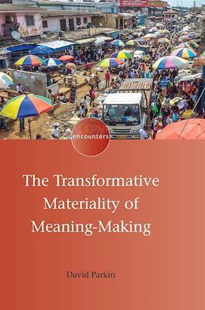 The Transformative Materiality of Meaning-Making