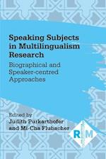 Speaking Subjects in Multilingualism Research : Biographical and Speaker-centred Approaches 