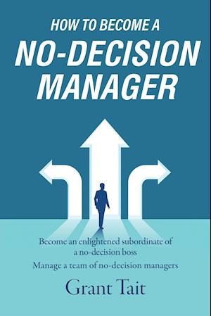 How to Become a No-Decision Manager