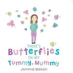 There's Butterflies in My Tummy, Mummy 