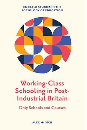 Working-Class Schooling in Post-Industrial Britain