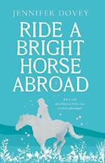 Ride a Bright Horse Abroad