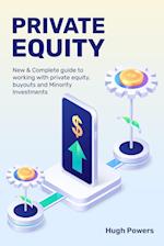 Private equity - New & Complete guide to working with private equity, buyouts and Minority Investments 