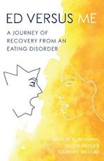 ED Versus Me: A Journey Of Recovery From An Eating Disorder 