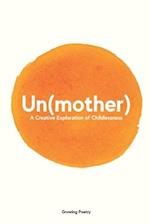 Un(mother): A Creative Exploration of Childlessness 