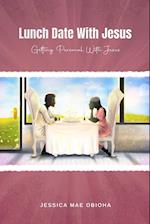 Lunch Date With Jesus: Getting Personal With Jesus in Fellowship, Partnership and Intimacy 