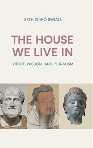 The House We Live In: Virtue, Wisdom, and Pluralism
