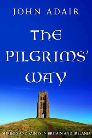 The Pilgrims' Way: Shrines and Saints in Britain and Ireland