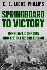 Springboard to Victory: The Burma Campaign and the Battle for Kohima 