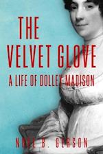 The Velvet Glove: A Life of Dolley Madison 