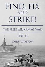 Find, Fix and Strike!: The Fleet Air Arm at War, 1939-45 