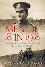 Men of 18 in 1918: Memories of the Western Front in World War One 