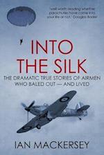Into the Silk: The Dramatic True Stories of Airmen Who Baled Out - And Lived 