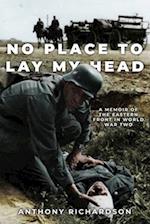No Place To Lay My Head: A Memoir of the Eastern Front in World War Two 