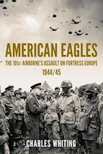 American Eagles: The 101st Airborne's Assault on Fortress Europe 1944/45 