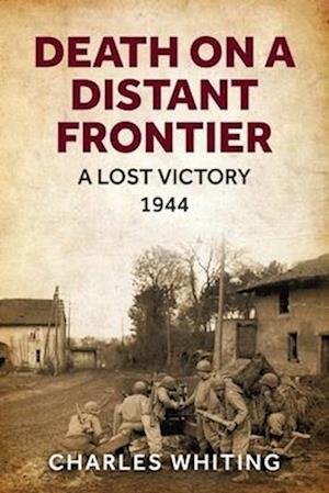 Death on a Distant Frontier: A Lost Victory, 1944